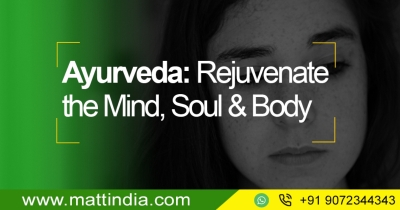 Ayurveda: Rejuvenate the Mind, Soul & Body