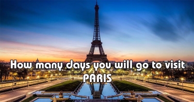 How many days you will go to visit PARIS?