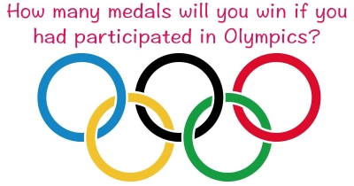 How many medals will you win if you had participated in Olympics?