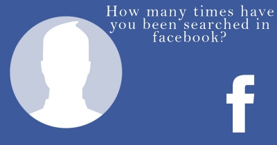 How many times have you been searched in facebook?