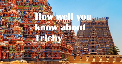 How well you Know about trichy
