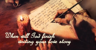 When will God finish writing your love story