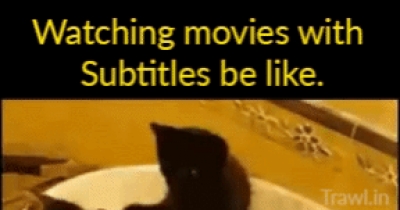 When you're watching a movie with subs