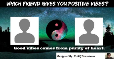 which friend gives you positive vibes??