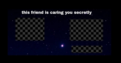 Which friend is caring you secretly