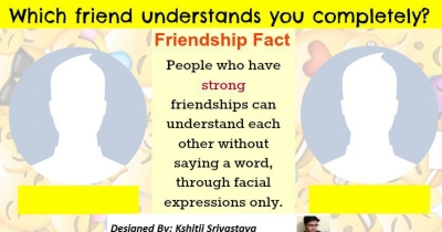 WHICH FRIEND UNDERSTAND YOU COMPLETELY......