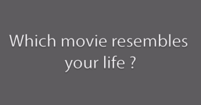 Which movie resembles your life ?