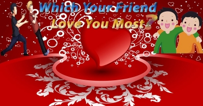 Which Your Friend Love You Most?