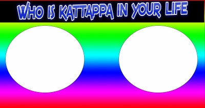 WHO IS KATTAPA OF YOUR LIFE?