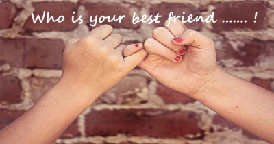 Who is your best friend ....... ! 
