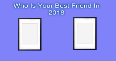 Who Is Your Best Friend In 2018 ?