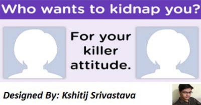 WHO WANTS TO KIDNAP YOU FOR YOUR KILLER ATTITUDE??