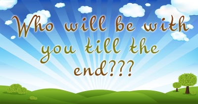 Who will be with you till the end?
