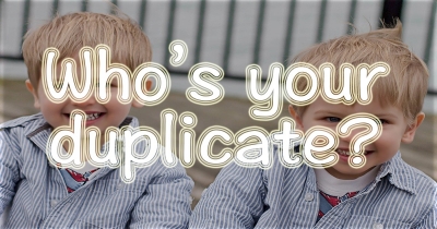 Who's your duplicate?